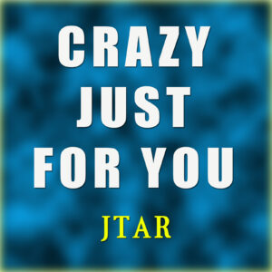 CRAZY JUST FOR YOU by JTAR